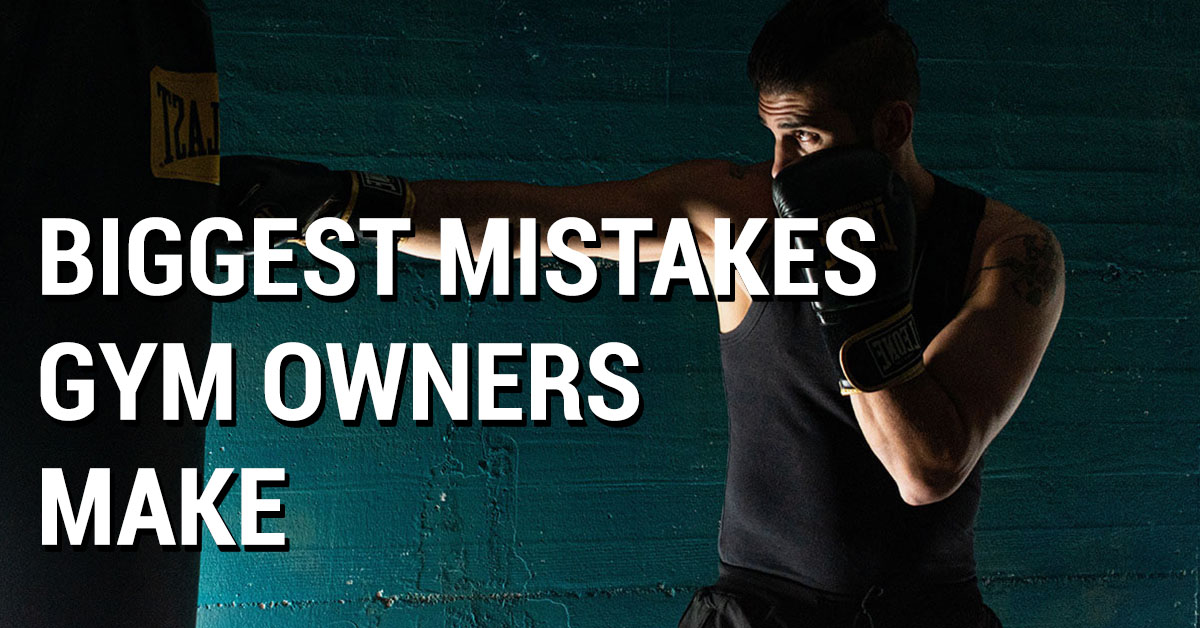 Biggest Mistakes Gym Owners Make
